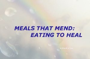 Meals that mend, eating to heal