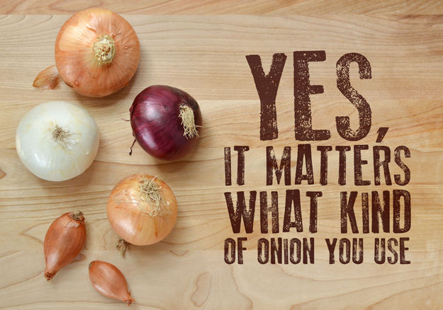 Yes It Matters what kind of onion you use