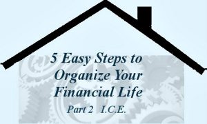 Part-2 ICE - 5 Easy Steps to Organize Your Financial Life Series -- A Pinch of Joy