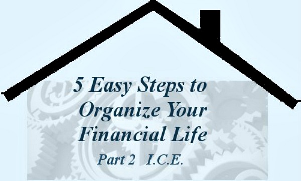 Organize Your Financial Life Part 2 — I.C.E.