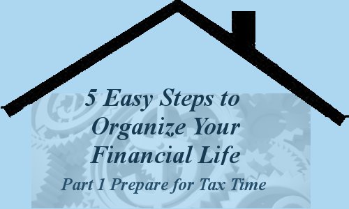 Organizing Your Financial Papers – Part 1 Preparing for tax time