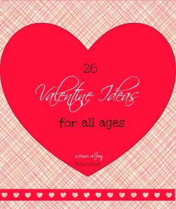 26 Valentine Ideas for all ages -- A Pinch of Joy