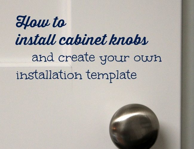 How to install cabinet knobs and create your own installation template