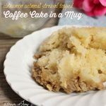 Coffee Cake in a Mug with cinnamon oatmeal struesel topping -- A Pinch of Joy