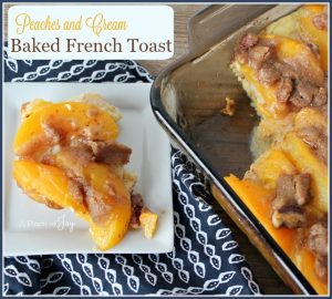 Peaches and Cream Baked French Toast -- A Pinch of Joy