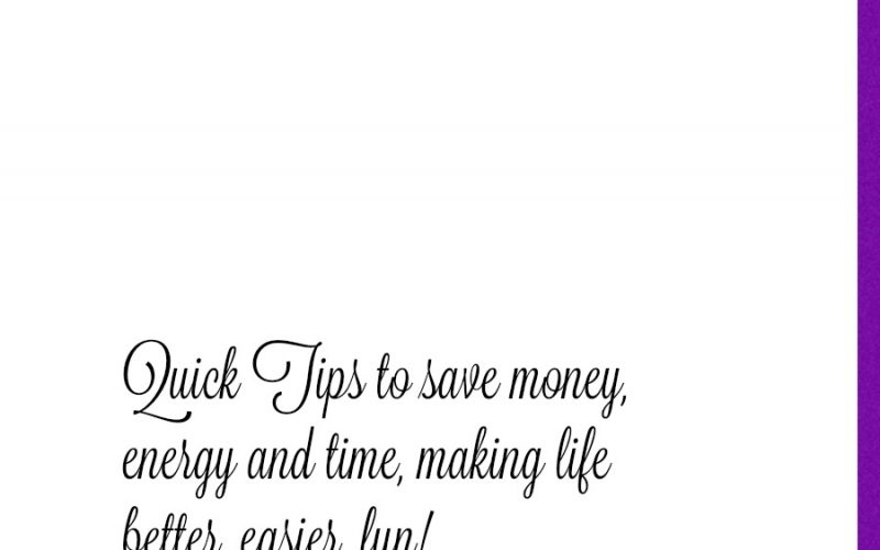 Getting Organized - Quick tips to save time, energy and money, making life easier, better and fun!